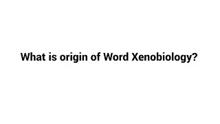 What is origin of Word Xenobiology ?