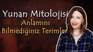 Yunan Mitolojisi | Anlamını Bilmediğiniz Terimler