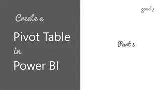 How to Create a Pivot Table in Power BI - Part 3