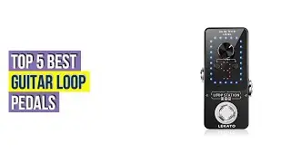 Top #5 Best Guitar Loop Pedals Reviews With Products List