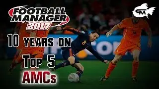Football Manager 2017: 10 Years on - Top AMCs