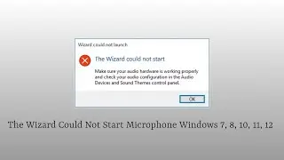 The Wizard Could Not Start Microphone Windows 7, 8, 10, 11, 12