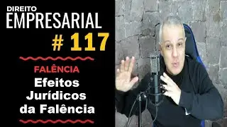 Direito Empresarial - Aula #117 - Efeitos Jurídicos da Falência
