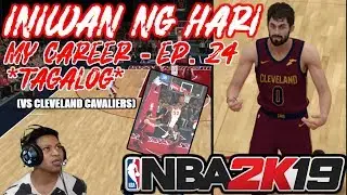 *NEW* NBA 2k19 My Career EP 24 - KAYA PALA INIWAN NG HARI | VS CAVALIERS (TAGALOG)