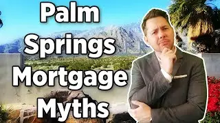 Palm Springs Mortgage Myths | The Top 4 Urban Legends About Home Loans