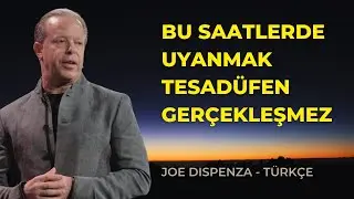 BU SAATLERDE UYANMAK TESADÜFEN GERÇEKLEŞMEZ | EVRENDEN MESAJ | JOE DİSPENZA
