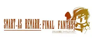 Smart-As Remark: Final Fantasy Mainline Series