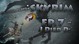 Skyrim Episode 7: I Died D: