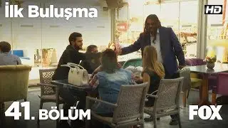 İlk Buluşma 41. Bölüm