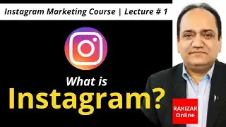 Why is Instagram Important? | Instagram Full Course | Lecture # 1 | RAKIZAR Online