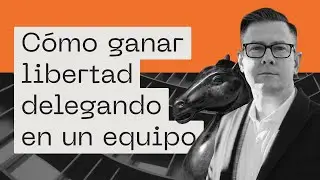 Charlas LxArch Ep. 2: Cómo ganar libertad delegando en un equipo