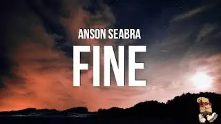 Anson Seabra - Fine (Lyrics)