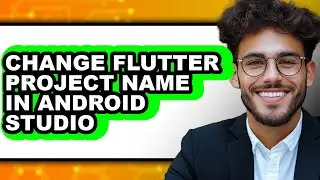 How to Change Flutter Project Name in Android Studio (only Way)