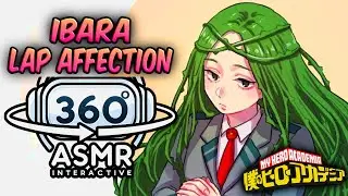 Ibara Shiozaki Lap Affection~ [360º VR SOUND ASMR] | My Hero Academia (4K)