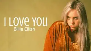 Billie Eilish - I Love You ( Lyrics )