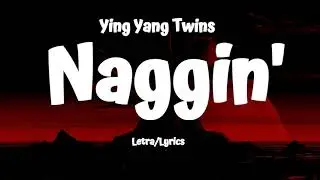 Ying Yang Twins - Naggin' (Letra/Lyrics)