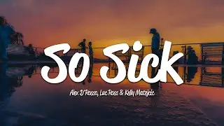Alex D'Rosso - So Sick (Lyrics) ft. Luc Ross, Kelly Matejcic