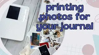Printing Photos for my journal || a how-to guide