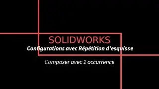 Répétition d'esquisse à 1 occurrence dans une Configuration SolidWorks