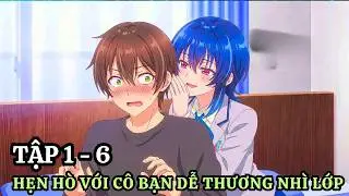 Anime 2026 | Hẹn Hò Với Cô Bạn Dễ Thương Nhì Lớp | Tập 1 - 6 | Tóm Tắt Anime | Review Anime