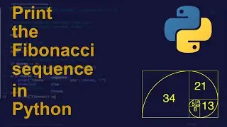 Print the Fibonacci sequence in Python | Python Examples | Python Coding Tutorial | Python Interview