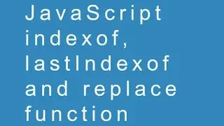 JavaScript indexof, lastIndexof and replace function