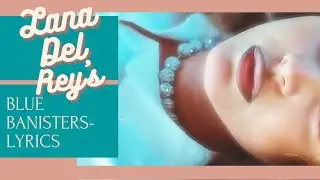 Lana Del Rey - Blue Banisters - Lyrics Video