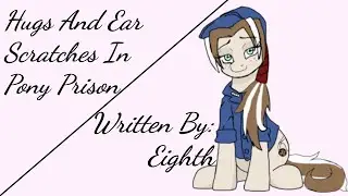 Hugs And Ear Scratches In Pony Prison (Fanfic Reading - Anon/Saucy/Comedy/Cute MLP)