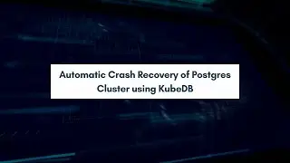 Automatic Crash Recovery of Postgres Cluster using KubeDB | Run & Manage Databases in Kubernetes
