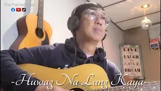 Huwag Na lang Kaya (Cover by Ariel)