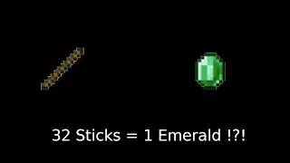 32 Sticks = 1 Emerald !?!