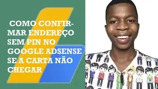 COMO CONFIRMAR ENDEREÇO SEM PIN NO GOOGLE ADSENSE SE A CARTA NÃO CHEGAR
