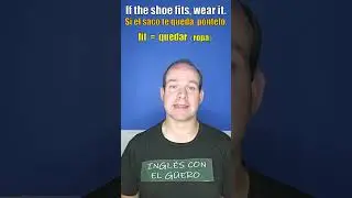 DICHOS en inglés: si el saco te queda, póntelo