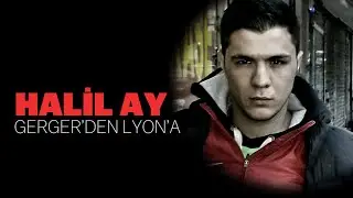 From Gerger to Lyon | Halil Ay