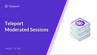 Moderate Kubernetes and SSH Sessions with Teleport 9