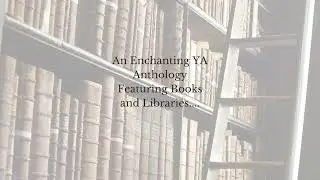 Ink and Incantation Trailer: An Enchanting YA Anthology featuring books and libraries