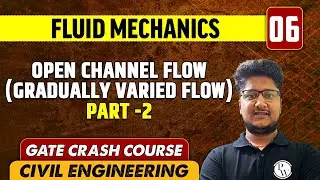 Fluid Mechanics 06 | Open Channel Flow (Gradually Varied Flow) Part -2 | CE | GATE Crash Course