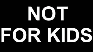 NOT FOR KIDS