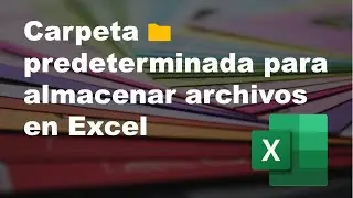 🛠 Configurar carpeta predeterminada para almacenar archivos en Excel