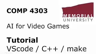 COMP4303 - AI for Video Games - Visual Studio Code / C++ / Makefile Tutorial