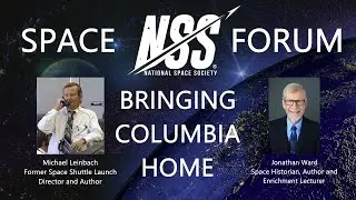 Bringing Columbia Home with Michael Leinbach and Jonathan Ward - An NSS Space Forum