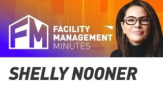 Facility Management Minutes | Episode 7 Shelly Nooner | Civil Infrastructure
