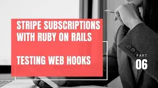 Testing  Web Hooks | Ruby On Rails Stripe Subscriptions Part 6