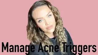 How To Manage Acne & Breakout Triggers! PLUS Products That Help!