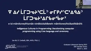 SIAT Speaker Series: Indigenous Cultures in Programming with Jon Corbett