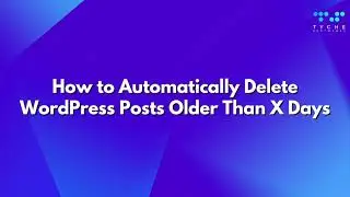 How to Automatically Delete WordPress Posts Older Than X Days