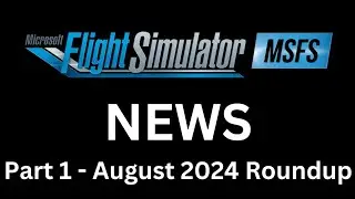 Microsoft Flight Simulator News | Part 1 August 2024 Roundup