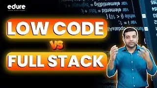 Low Code  vs Full Stack - Choosing the Right Coding Approach | Edure Learning