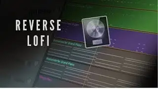 How To Make Reverse LoFi Melodies and Chords in Logic Pro X