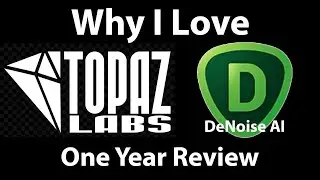 Topaz DeNoise AI • One Year Review & Demonstration • Why I Love It!